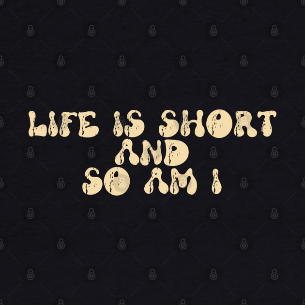 life is short and so am i by Myartstor 